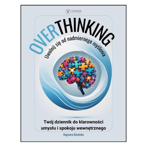 Overthinking. Uwolnij się od nadmiernego myślenia.