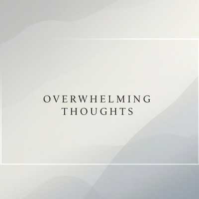 How to Deal With Overwhelming Thoughts: Your Guide to Finding Calm in the Chaos